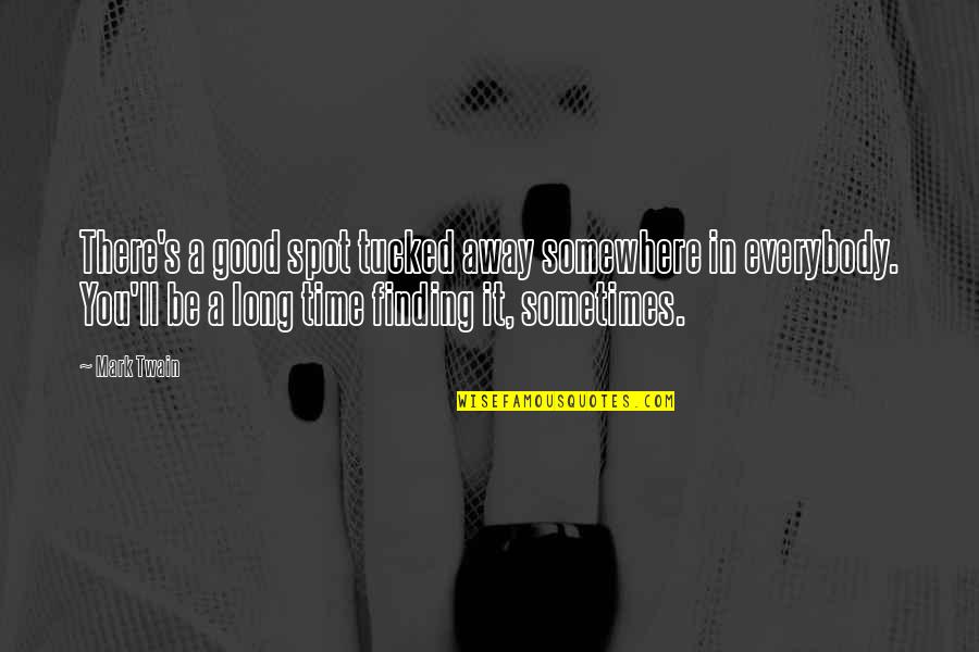 Caul Shivers Quotes By Mark Twain: There's a good spot tucked away somewhere in Caul Shivers Quotes By Mark Twain: There's a good spot tucked away somewhere in