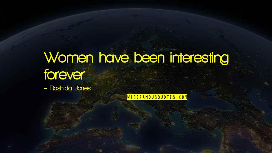 Caul Shivers Quotes By Rashida Jones: Women have been interesting forever.