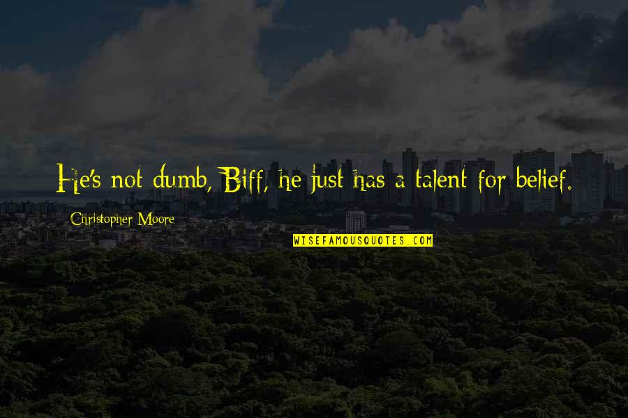 Caulder Valentine Quotes By Christopher Moore: He's not dumb, Biff, he just has a