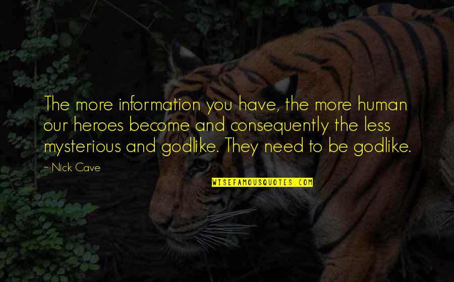 Caulder Valentine Quotes By Nick Cave: The more information you have, the more human