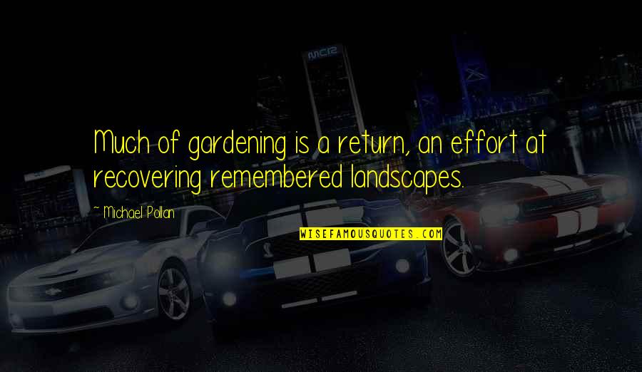 Caulders Farm Quotes By Michael Pollan: Much of gardening is a return, an effort