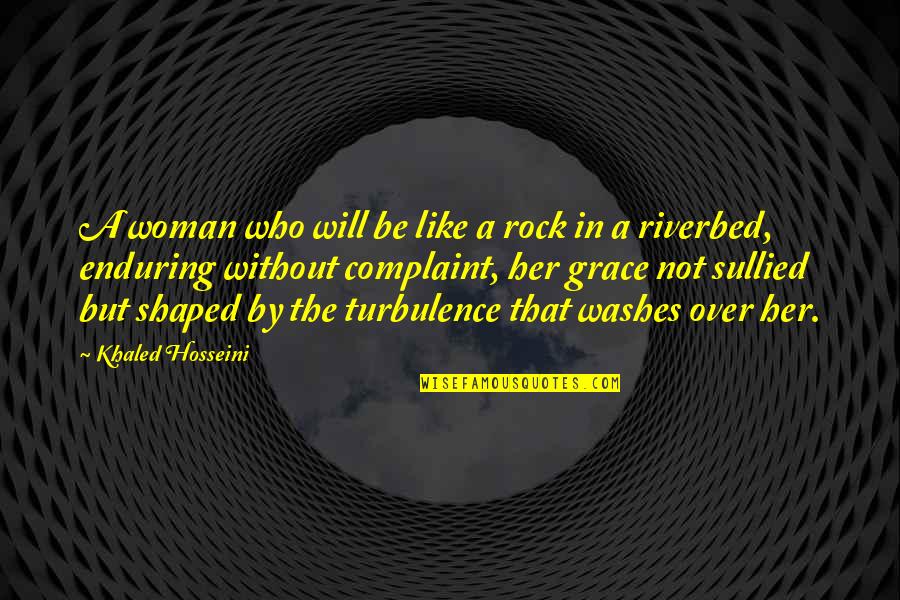 Cauldrons Quotes By Khaled Hosseini: A woman who will be like a rock