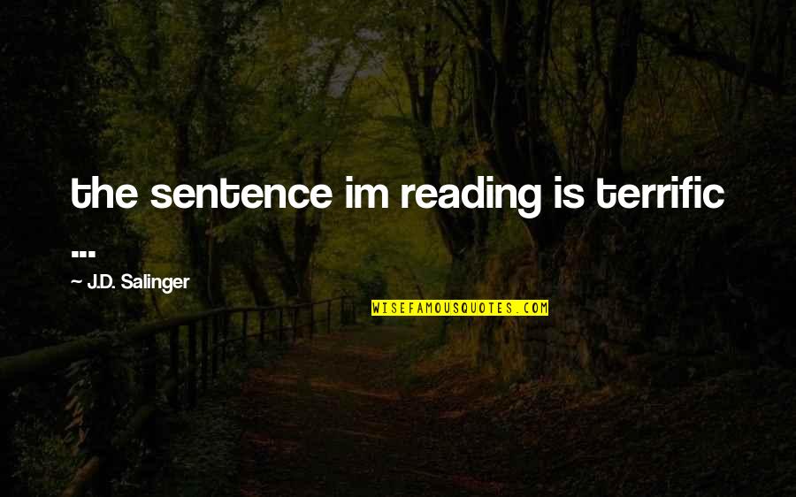 Caulfield Quotes By J.D. Salinger: the sentence im reading is terrific ...