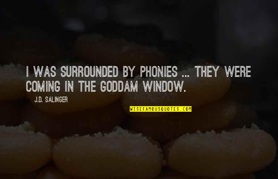 Caulfield Quotes By J.D. Salinger: I was surrounded by phonies ... They were