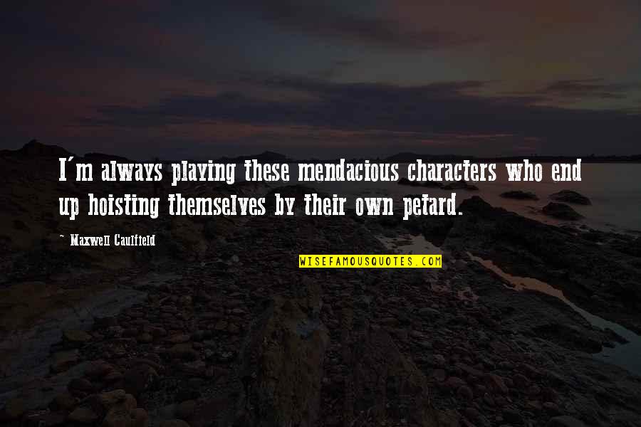 Caulfield Quotes By Maxwell Caulfield: I'm always playing these mendacious characters who end