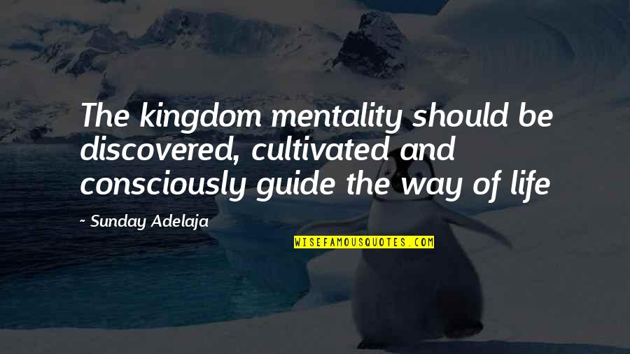 Caulford Ceiling Quotes By Sunday Adelaja: The kingdom mentality should be discovered, cultivated and