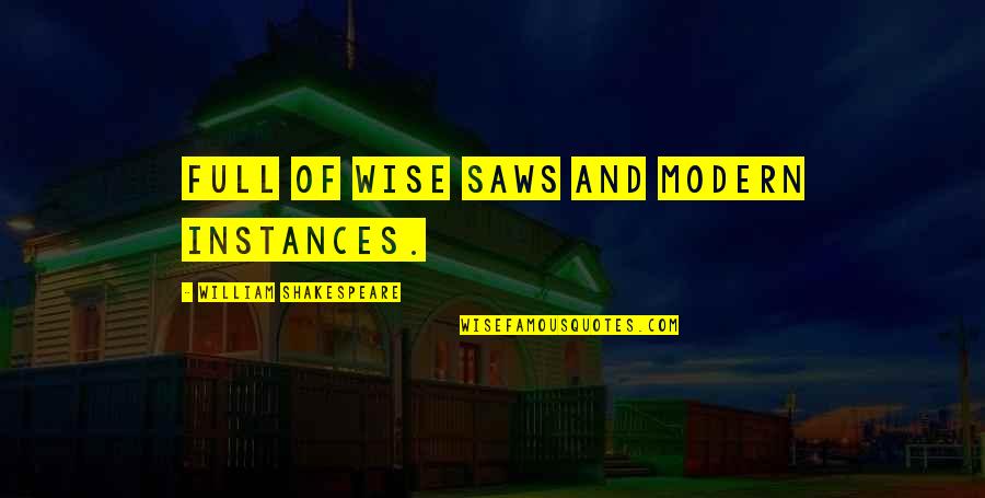 Caulford Ceiling Quotes By William Shakespeare: Full of wise saws and modern instances.