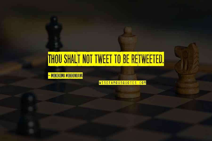 Caulier Extra Quotes By Mokokoma Mokhonoana: Thou shalt not tweet to be retweeted. Caulier Extra Quotes By Mokokoma Mokhonoana: Thou shalt not tweet to be retweeted.