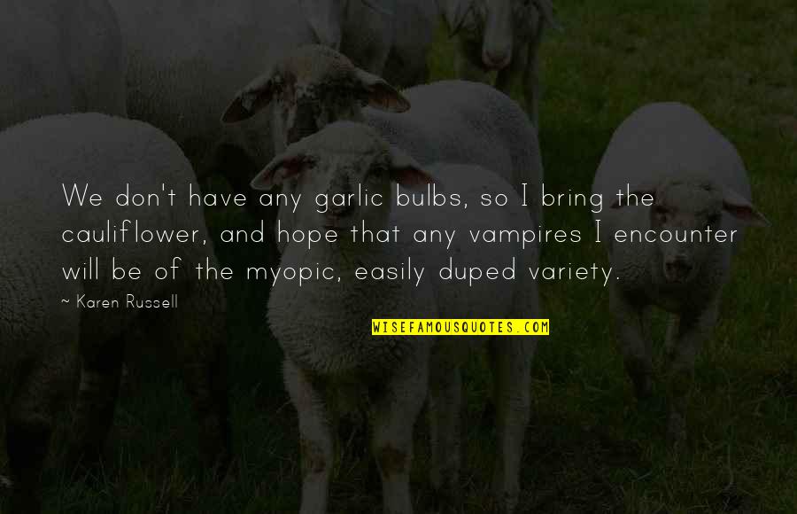 Cauliflower Quotes By Karen Russell: We don't have any garlic bulbs, so I Cauliflower Quotes By Karen Russell: We don't have any garlic bulbs, so I