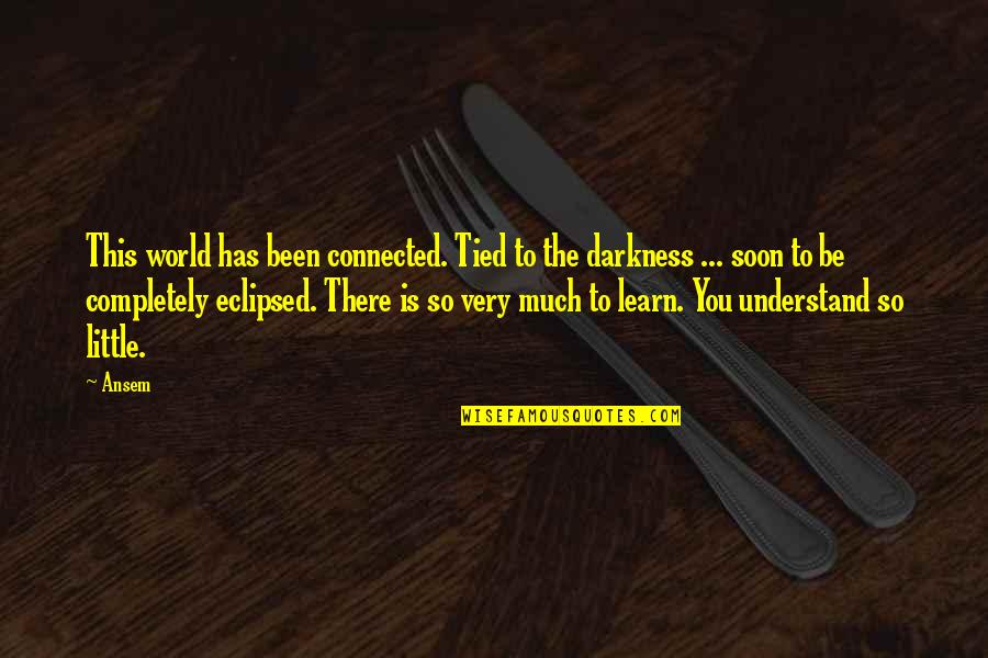 Cauliflower Short Quotes By Ansem: This world has been connected. Tied to the Cauliflower Short Quotes By Ansem: This world has been connected. Tied to the