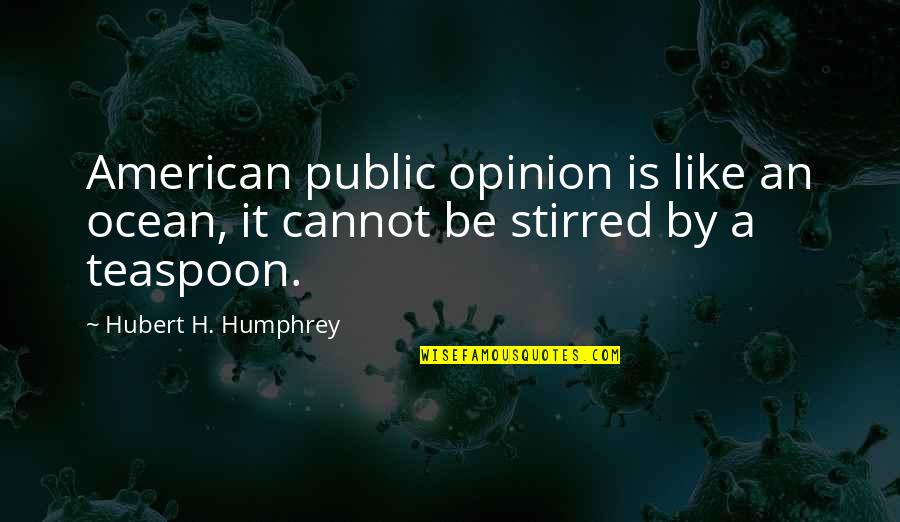 Cauliflower Short Quotes By Hubert H. Humphrey: American public opinion is like an ocean, it Cauliflower Short Quotes By Hubert H. Humphrey: American public opinion is like an ocean, it