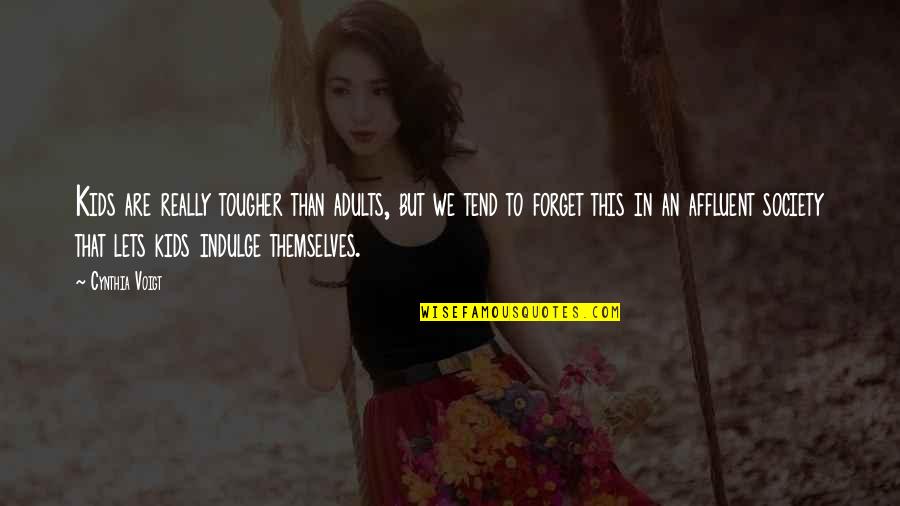Cauliflowers Oxide Quotes By Cynthia Voigt: Kids are really tougher than adults, but we