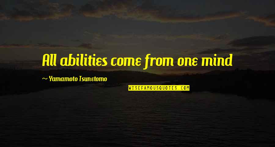 Caulker Caye Quotes By Yamamoto Tsunetomo: All abilities come from one mind
