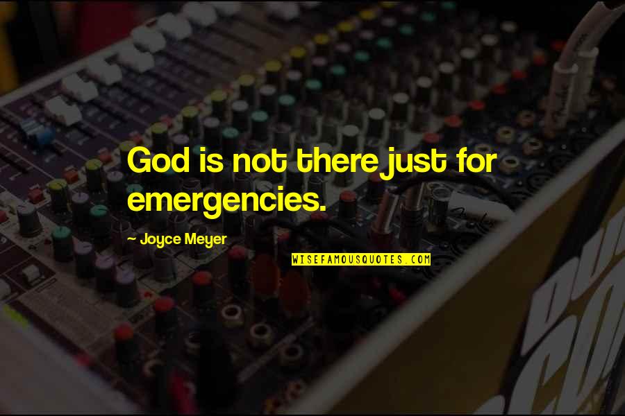 Caulker Quotes By Joyce Meyer: God is not there just for emergencies. Caulker Quotes By Joyce Meyer: God is not there just for emergencies.