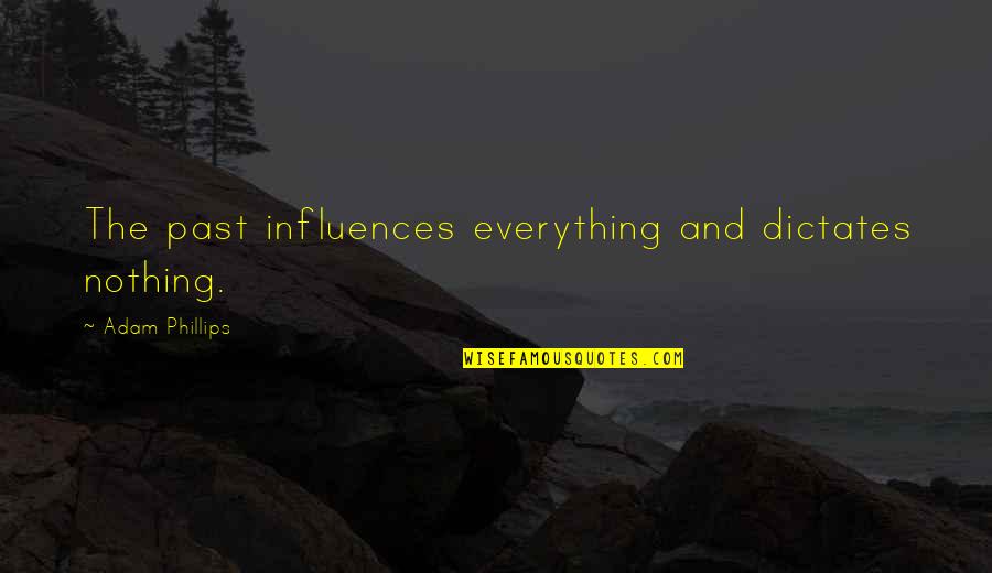 Caulker Spaniels Quotes By Adam Phillips: The past influences everything and dictates nothing. Caulker Spaniels Quotes By Adam Phillips: The past influences everything and dictates nothing.