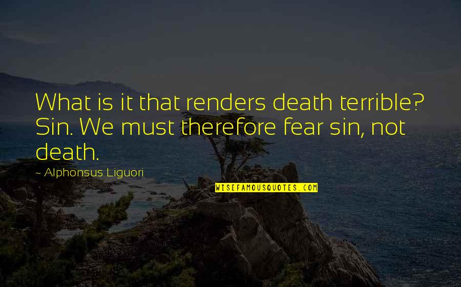 Caulkers And Waterproofers Quotes By Alphonsus Liguori: What is it that renders death terrible? Sin. Caulkers And Waterproofers Quotes By Alphonsus Liguori: What is it that renders death terrible? Sin.