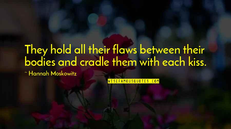 Caulkers And Waterproofers Quotes By Hannah Moskowitz: They hold all their flaws between their bodies