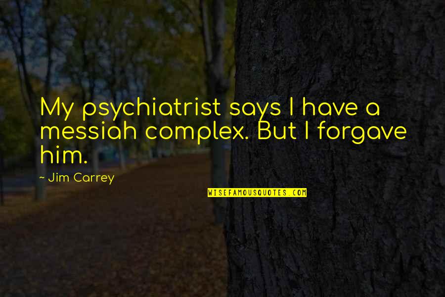 Caulkers And Waterproofers Quotes By Jim Carrey: My psychiatrist says I have a messiah complex.