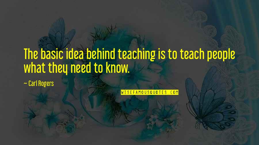 Caulkers Cay Quotes By Carl Rogers: The basic idea behind teaching is to teach