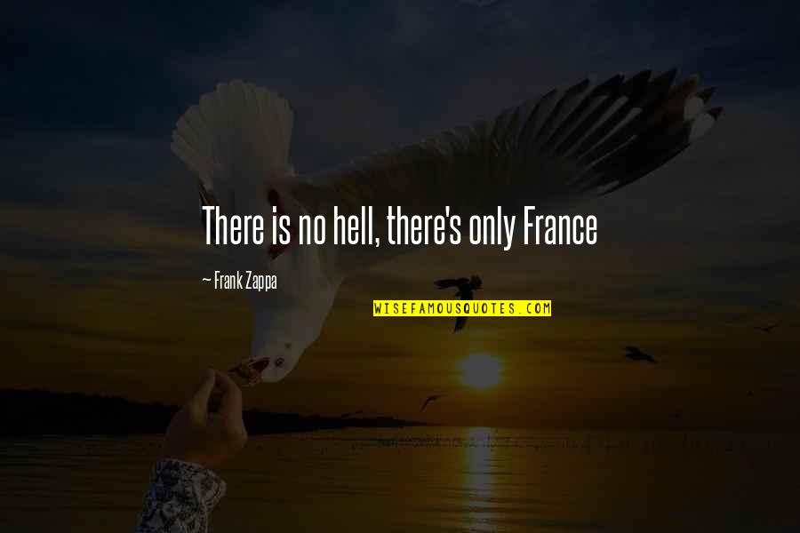 Caulkers Quotes By Frank Zappa: There is no hell, there's only France