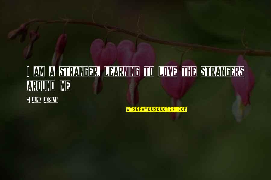 Caulking Baseboards Quotes By June Jordan: I am a stranger, learning to love the