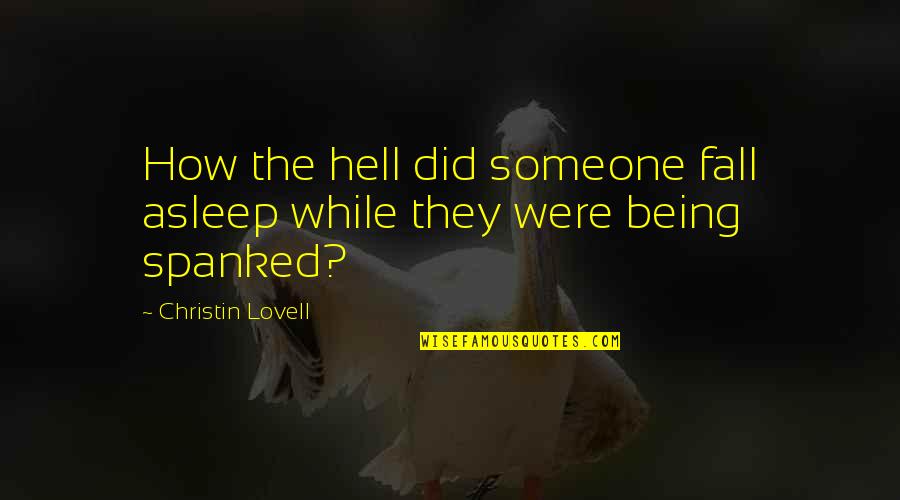 Cauls Obits Quotes By Christin Lovell: How the hell did someone fall asleep while Cauls Obits Quotes By Christin Lovell: How the hell did someone fall asleep while