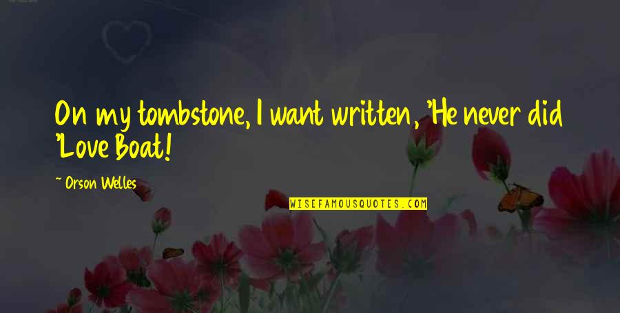 Caumont Levente Quotes By Orson Welles: On my tombstone, I want written, 'He never Caumont Levente Quotes By Orson Welles: On my tombstone, I want written, 'He never