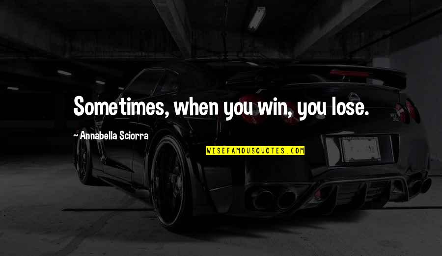Caumont Luisi Quotes By Annabella Sciorra: Sometimes, when you win, you lose.