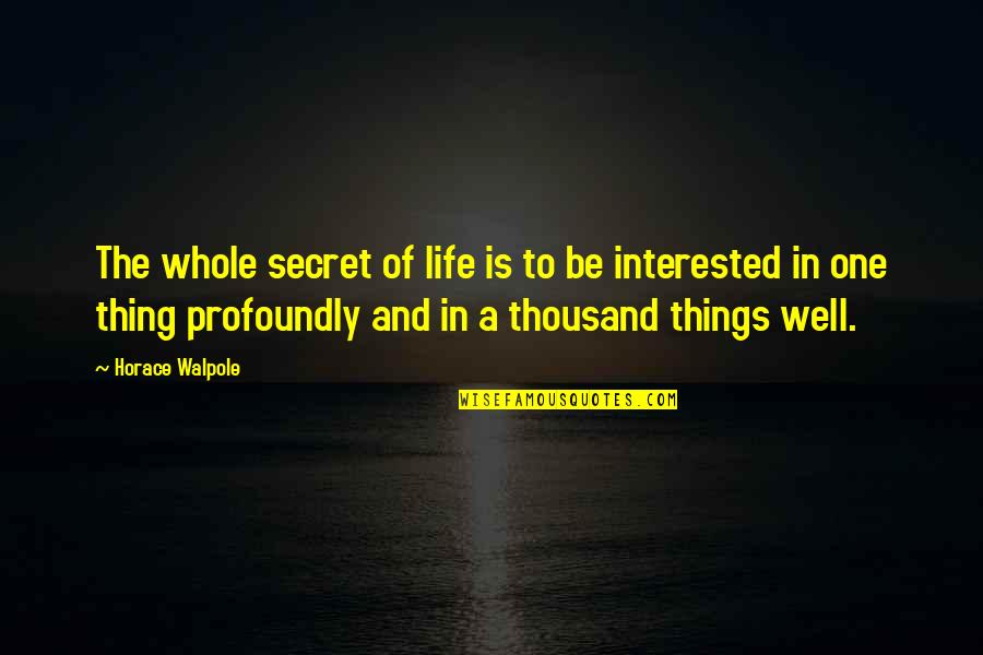 Caunteri Quotes By Horace Walpole: The whole secret of life is to be