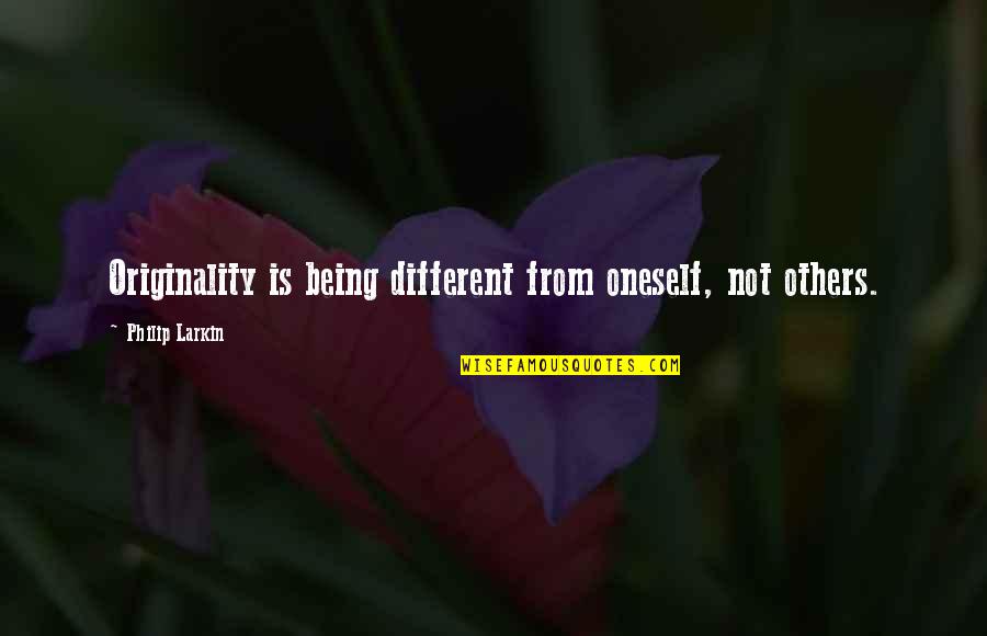 Caunteri Quotes By Philip Larkin: Originality is being different from oneself, not others.