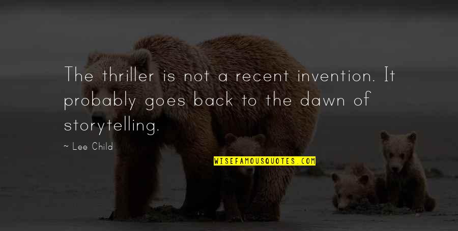 Caupolican Ferreteria Quotes By Lee Child: The thriller is not a recent invention. It Caupolican Ferreteria Quotes By Lee Child: The thriller is not a recent invention. It