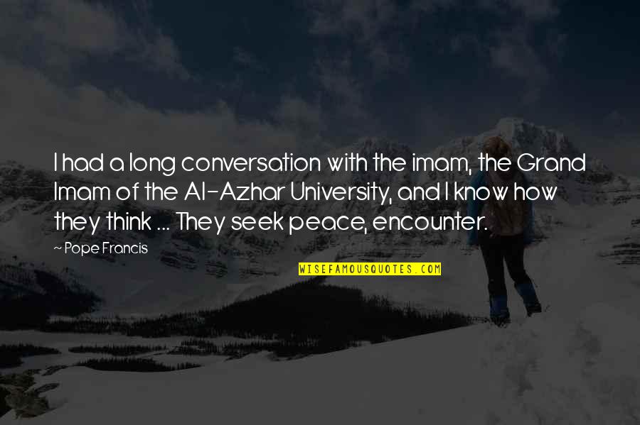 Caurea Quotes By Pope Francis: I had a long conversation with the imam, Caurea Quotes By Pope Francis: I had a long conversation with the imam,