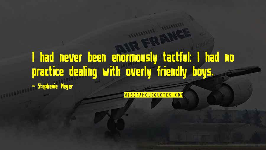 Caurimare Quotes By Stephenie Meyer: I had never been enormously tactful; I had Caurimare Quotes By Stephenie Meyer: I had never been enormously tactful; I had