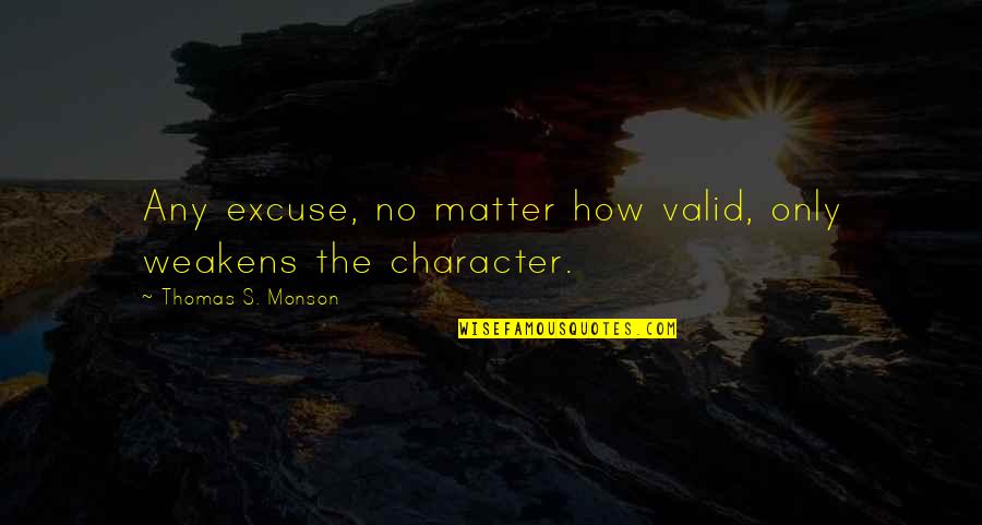 Caurimare Quotes By Thomas S. Monson: Any excuse, no matter how valid, only weakens Caurimare Quotes By Thomas S. Monson: Any excuse, no matter how valid, only weakens