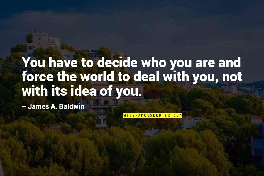 Causada Sinonimo Quotes By James A. Baldwin: You have to decide who you are and