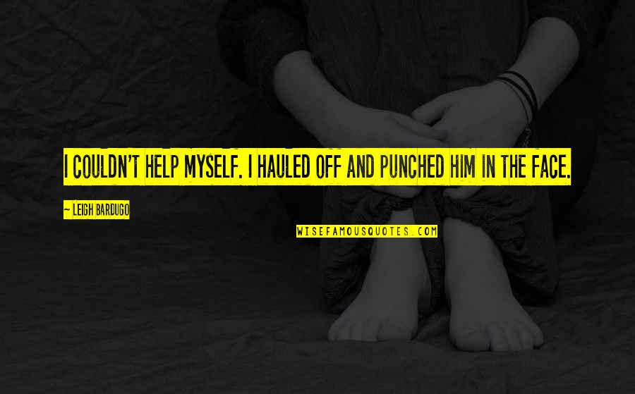 Causado En Quotes By Leigh Bardugo: I couldn't help myself. I hauled off and