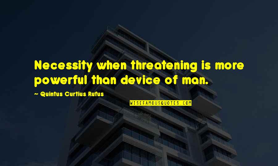 Causado Por Quotes By Quintus Curtius Rufus: Necessity when threatening is more powerful than device