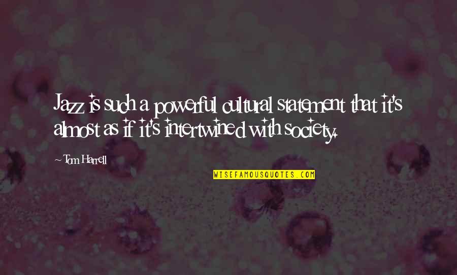 Causal Nexus Quotes By Tom Harrell: Jazz is such a powerful cultural statement that Causal Nexus Quotes By Tom Harrell: Jazz is such a powerful cultural statement that