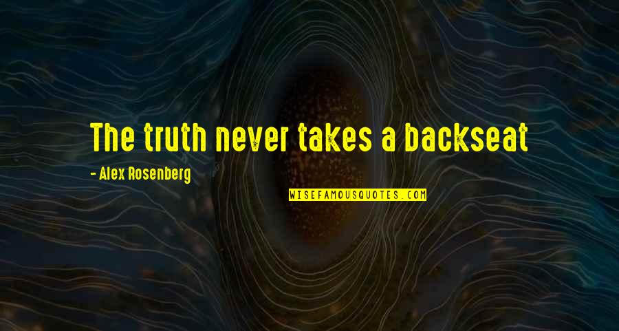 Causalidade E Quotes By Alex Rosenberg: The truth never takes a backseat