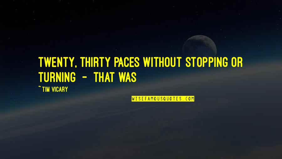 Causalidade Sinonimo Quotes By Tim Vicary: twenty, thirty paces without stopping or turning -