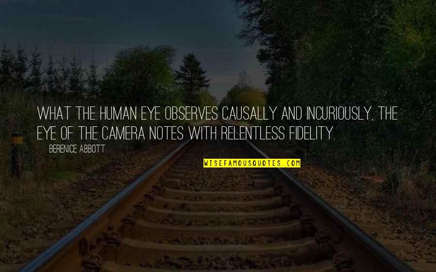 Causally Quotes By Berenice Abbott: What the human eye observes causally and incuriously, Causally Quotes By Berenice Abbott: What the human eye observes causally and incuriously,