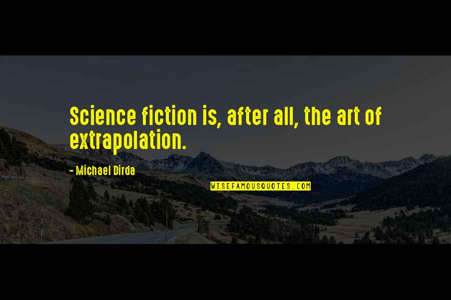 Causally Quotes By Michael Dirda: Science fiction is, after all, the art of Causally Quotes By Michael Dirda: Science fiction is, after all, the art of