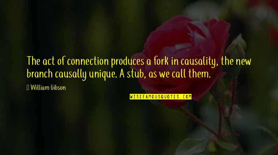 Causally Quotes By William Gibson: The act of connection produces a fork in