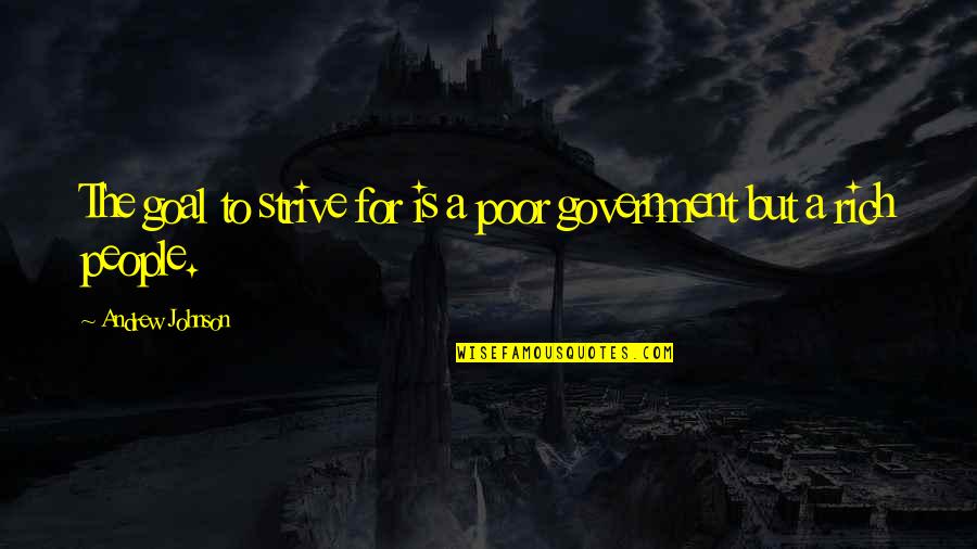 Causam Decidit Quotes By Andrew Johnson: The goal to strive for is a poor Causam Decidit Quotes By Andrew Johnson: The goal to strive for is a poor