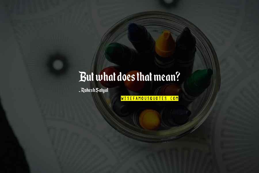 Causam Decidit Quotes By Rakesh Satyal: But what does that mean? Causam Decidit Quotes By Rakesh Satyal: But what does that mean?