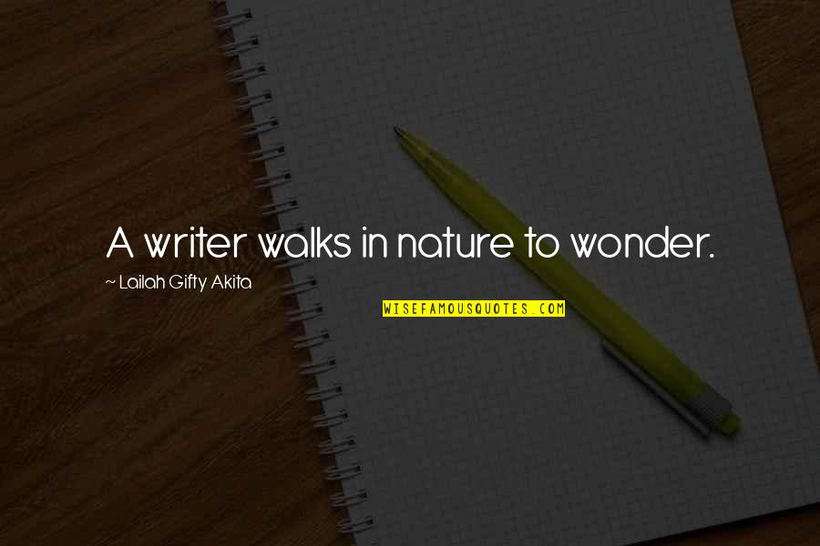 Causam Latin Quotes By Lailah Gifty Akita: A writer walks in nature to wonder. Causam Latin Quotes By Lailah Gifty Akita: A writer walks in nature to wonder.