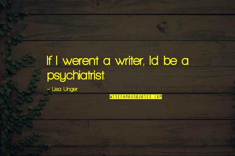 Causam Latin Quotes By Lisa Unger: If I weren't a writer, I'd be a Causam Latin Quotes By Lisa Unger: If I weren't a writer, I'd be a