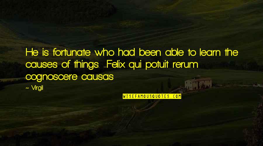 Causas Y Quotes By Virgil: He is fortunate who had been able to Causas Y Quotes By Virgil: He is fortunate who had been able to