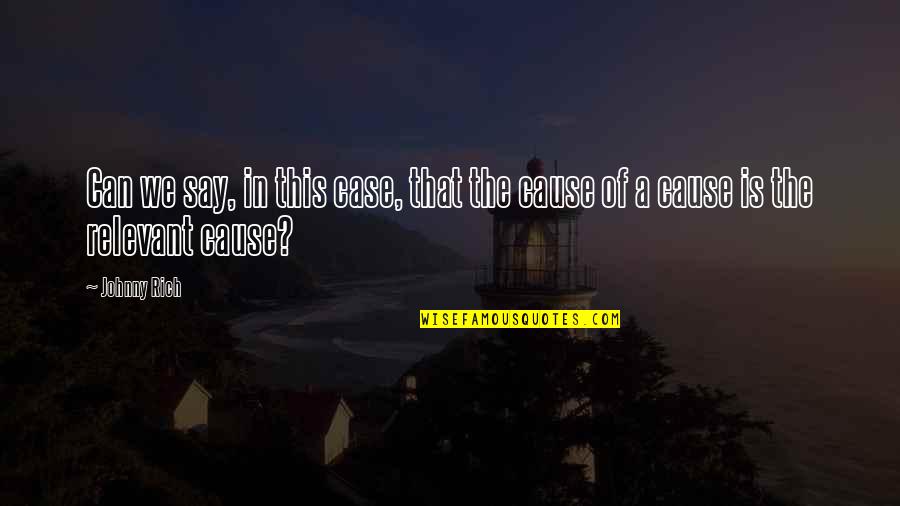Causation Quotes By Johnny Rich: Can we say, in this case, that the