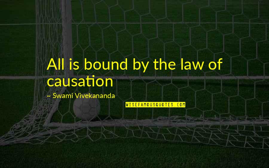 Causation Quotes By Swami Vivekananda: All is bound by the law of causation Causation Quotes By Swami Vivekananda: All is bound by the law of causation